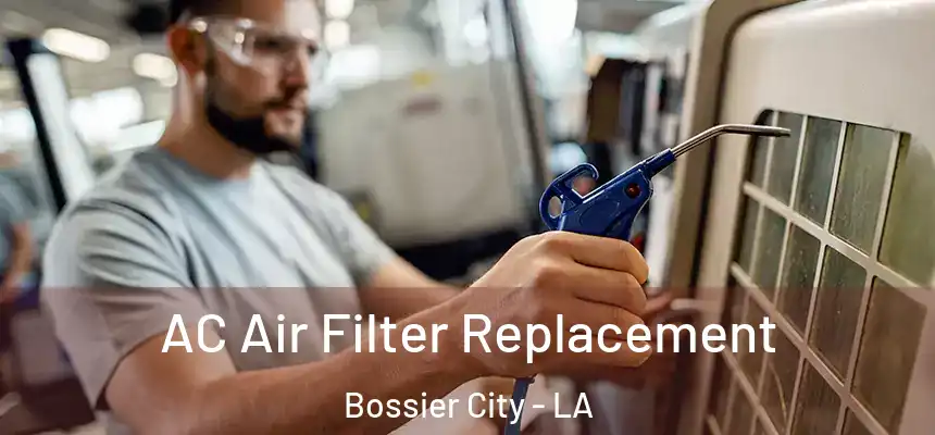 AC Air Filter Replacement Bossier City - LA