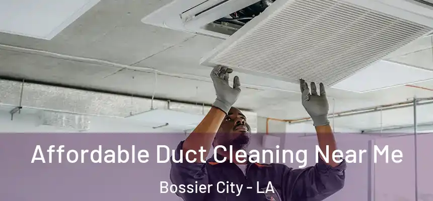 Affordable Duct Cleaning Near Me Bossier City - LA