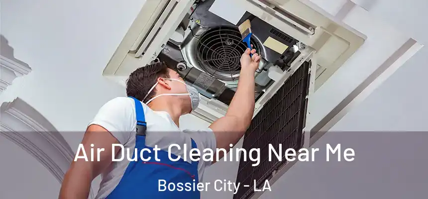 Air Duct Cleaning Near Me Bossier City - LA
