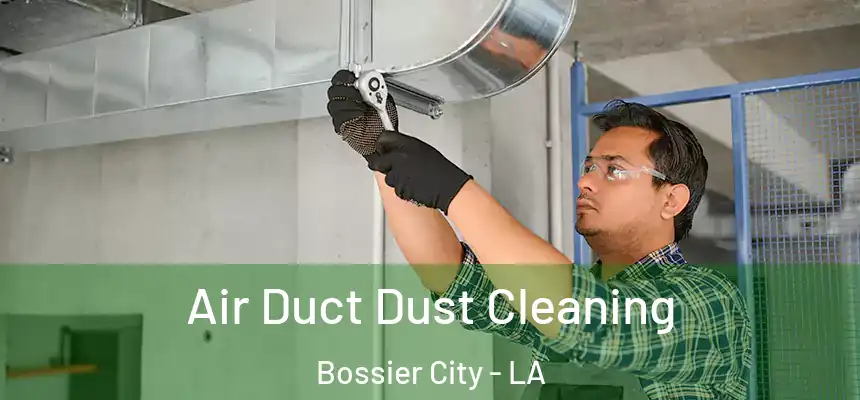Air Duct Dust Cleaning Bossier City - LA