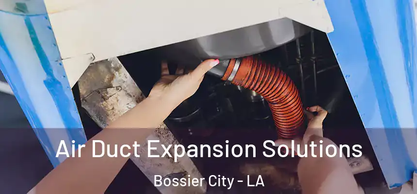 Air Duct Expansion Solutions Bossier City - LA
