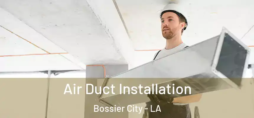 Air Duct Installation Bossier City - LA