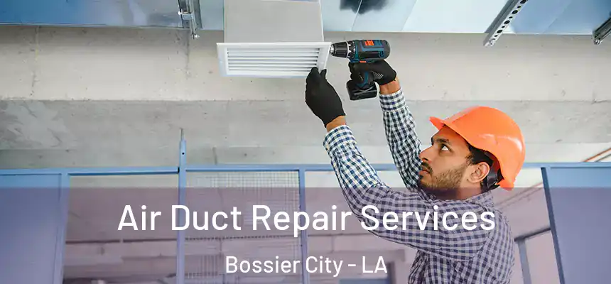 Air Duct Repair Services Bossier City - LA