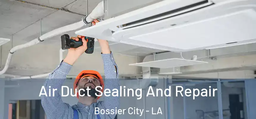 Air Duct Sealing And Repair Bossier City - LA