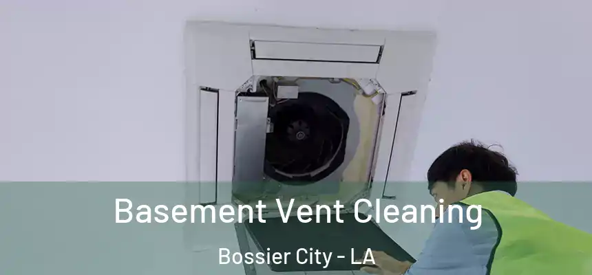 Basement Vent Cleaning Bossier City - LA