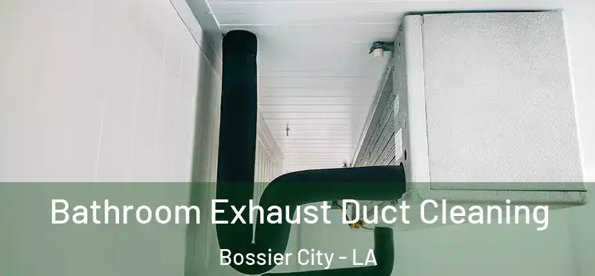 Bathroom Exhaust Duct Cleaning Bossier City - LA