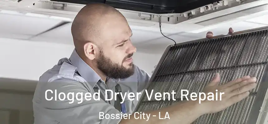 Clogged Dryer Vent Repair Bossier City - LA