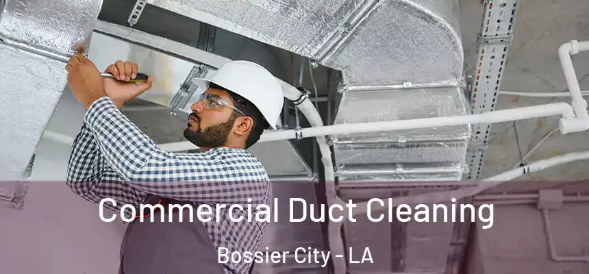 Commercial Duct Cleaning Bossier City - LA