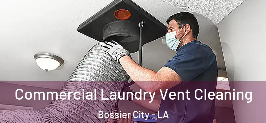 Commercial Laundry Vent Cleaning Bossier City - LA