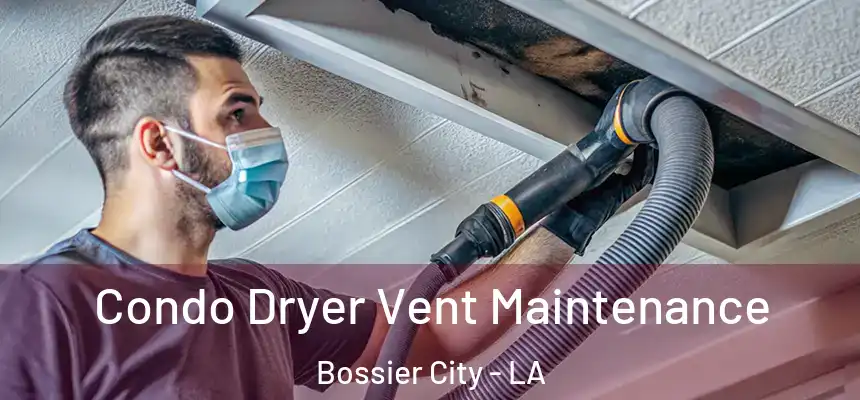 Condo Dryer Vent Maintenance Bossier City - LA