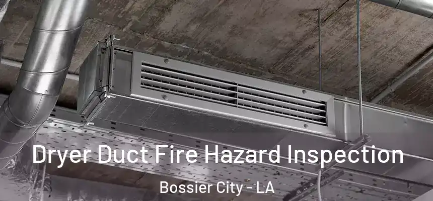 Dryer Duct Fire Hazard Inspection Bossier City - LA