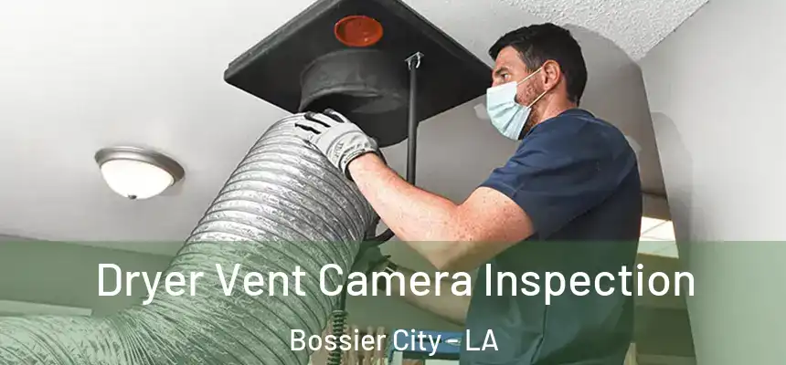Dryer Vent Camera Inspection Bossier City - LA