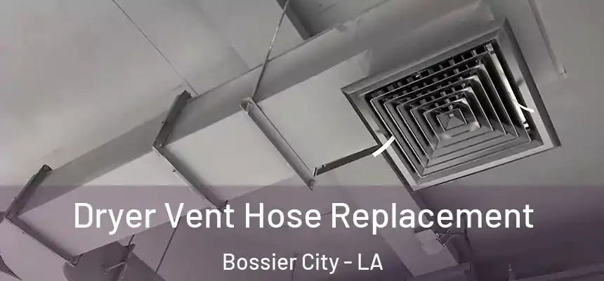  Dryer Vent Hose Replacement Bossier City - LA