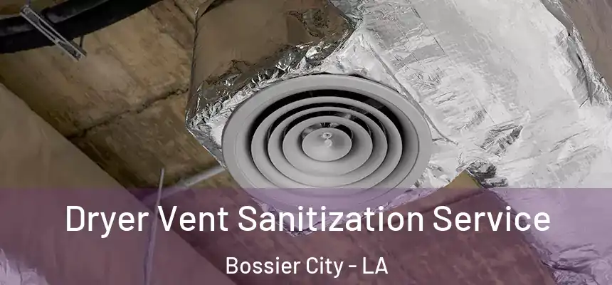 Dryer Vent Sanitization Service Bossier City - LA