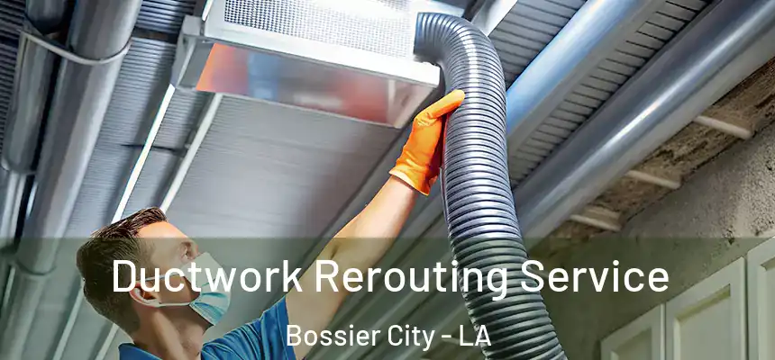 Ductwork Rerouting Service Bossier City - LA