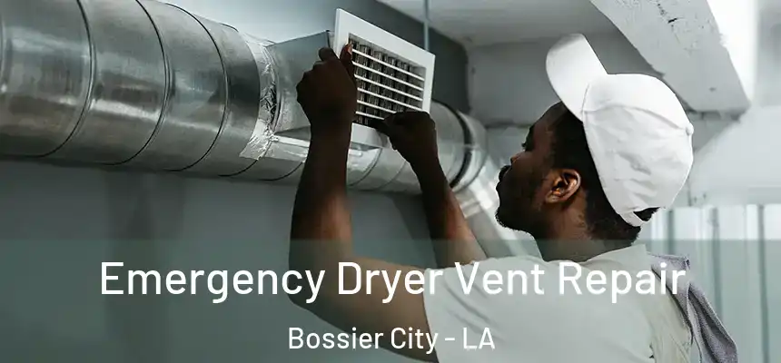 Emergency Dryer Vent Repair Bossier City - LA