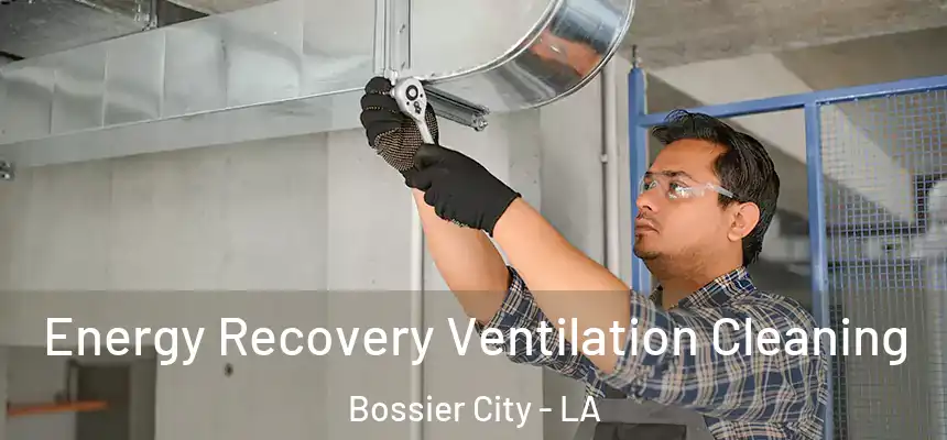 Energy Recovery Ventilation Cleaning Bossier City - LA