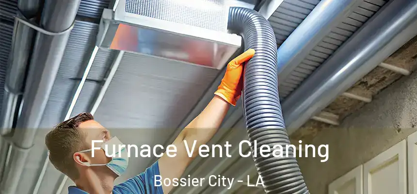 Furnace Vent Cleaning Bossier City - LA