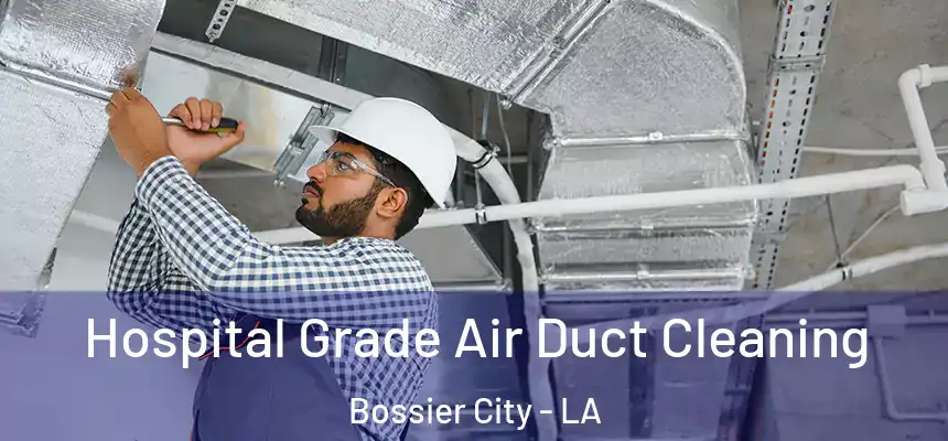 Hospital Grade Air Duct Cleaning Bossier City - LA