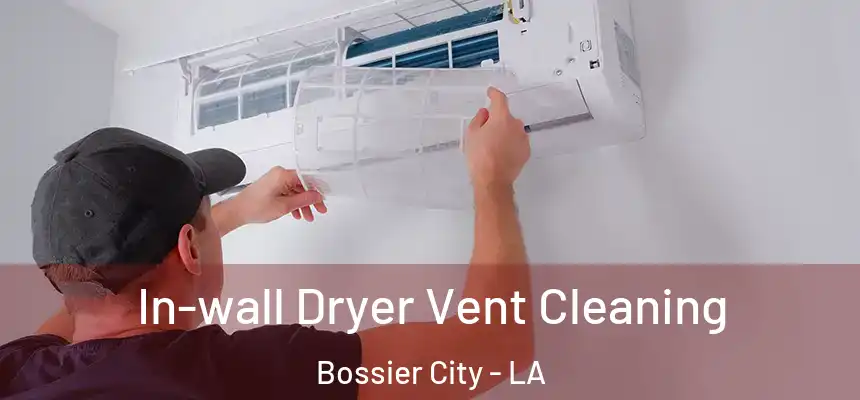 In-wall Dryer Vent Cleaning Bossier City - LA