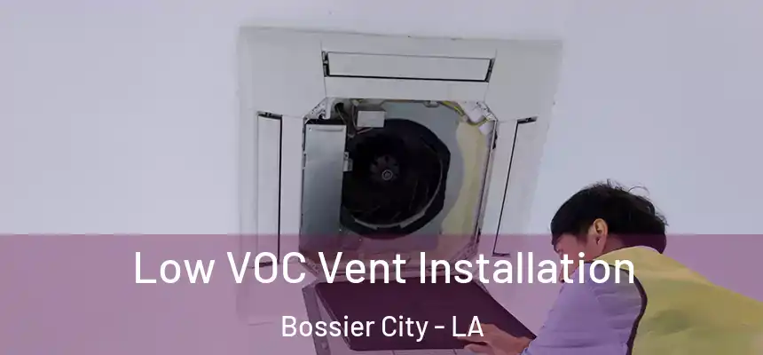 Low VOC Vent Installation Bossier City - LA