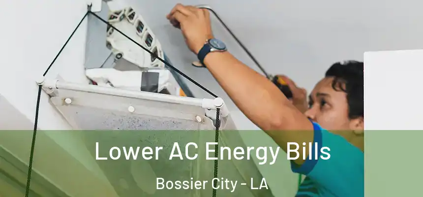 Lower AC Energy Bills Bossier City - LA