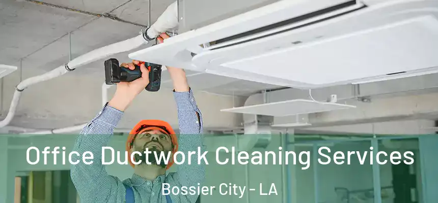  Office Ductwork Cleaning Services Bossier City - LA
