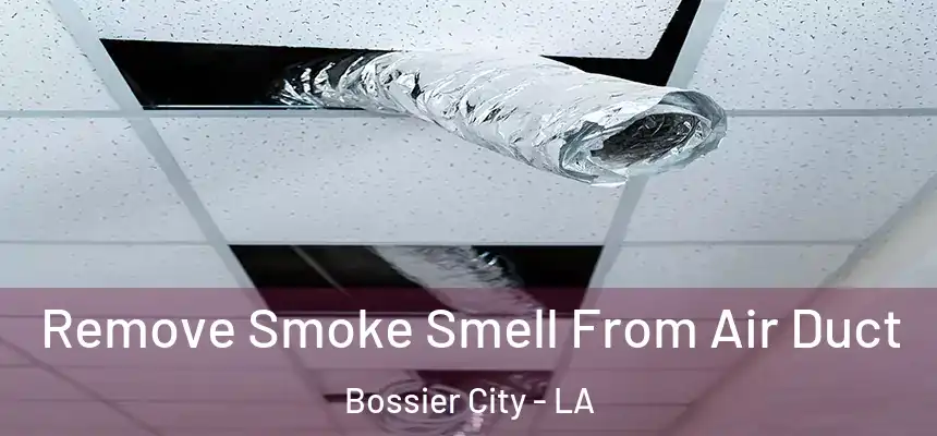  Remove Smoke Smell From Air Duct Bossier City - LA