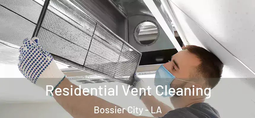 Residential Vent Cleaning Bossier City - LA