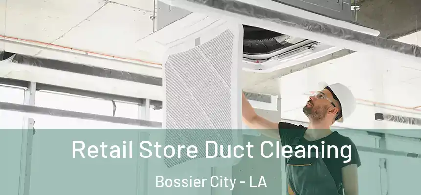 Retail Store Duct Cleaning Bossier City - LA