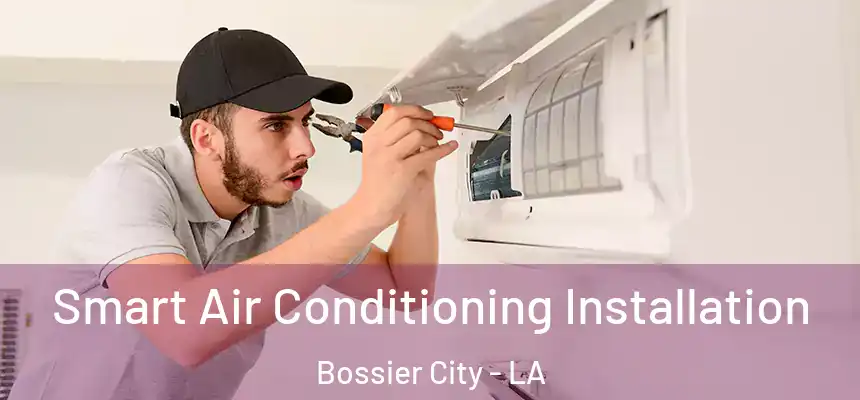  Smart Air Conditioning Installation Bossier City - LA