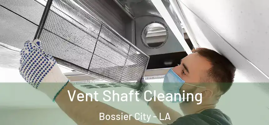 Vent Shaft Cleaning Bossier City - LA